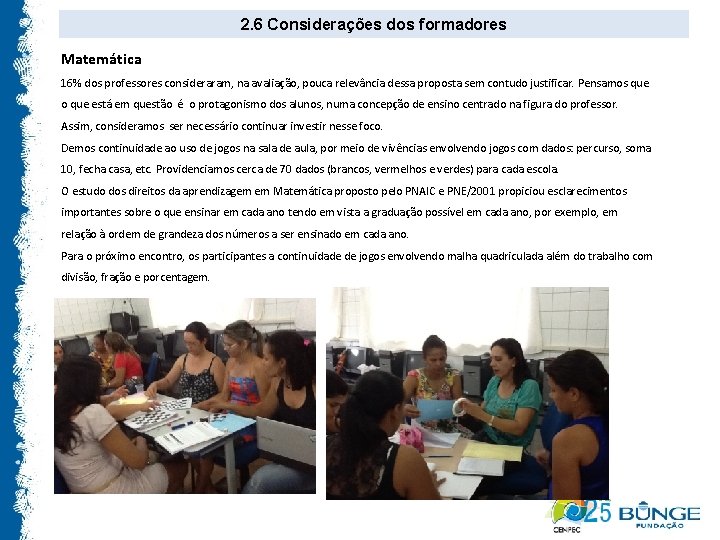 2. 6 Considerações dos formadores Matemática 16% dos professores consideraram, na avaliação, pouca relevância