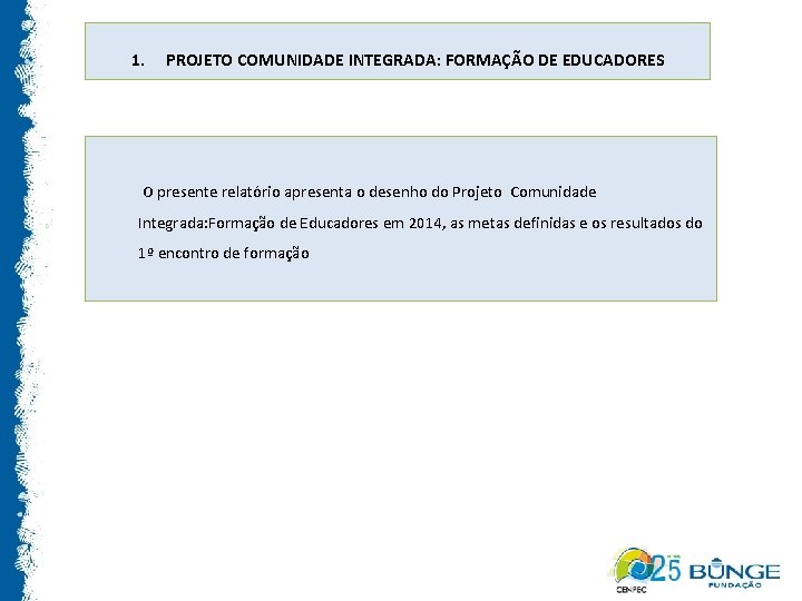 1. PROJETO COMUNIDADE INTEGRADA: FORMAÇÃO DE EDUCADORES O presente relatório apresenta o desenho do