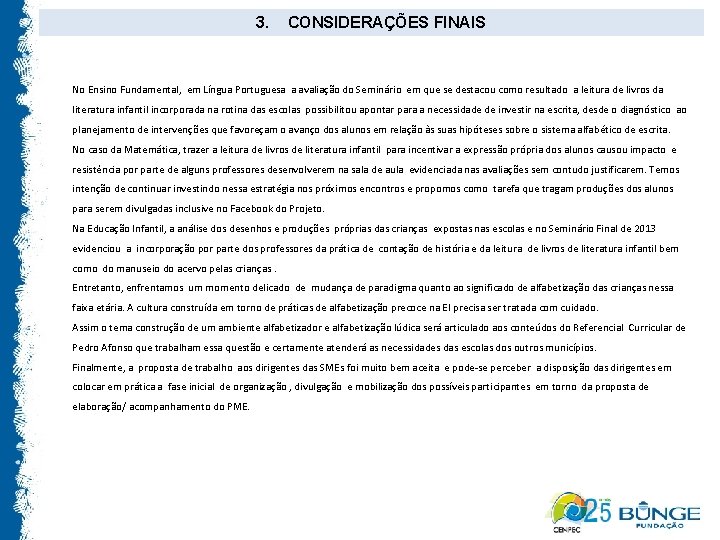 3. CONSIDERAÇÕES FINAIS No Ensino Fundamental, em Língua Portuguesa a avaliação do Seminário em
