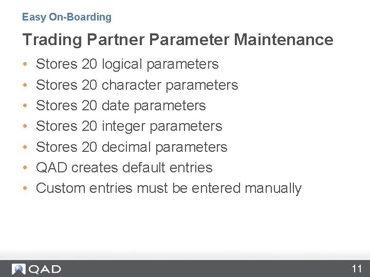 Easy On-Boarding Trading Partner Parameter Maintenance • • Stores 20 logical parameters Stores 20
