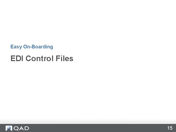 Easy On-Boarding EDI Control Files 15 