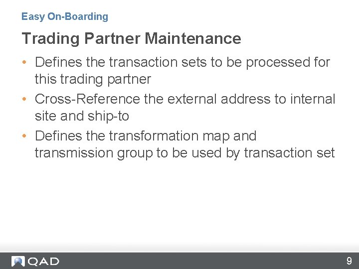 Easy On-Boarding Trading Partner Maintenance • Defines the transaction sets to be processed for
