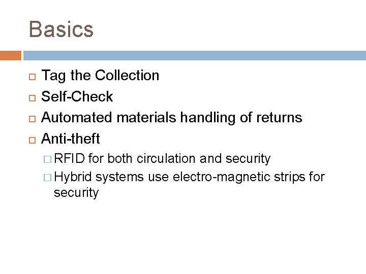 Basics Tag the Collection Self-Check Automated materials handling of returns Anti-theft � RFID for