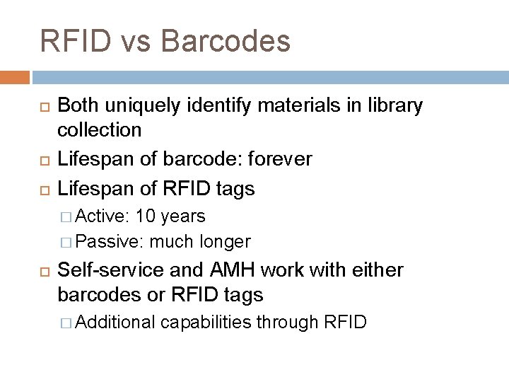 RFID vs Barcodes Both uniquely identify materials in library collection Lifespan of barcode: forever