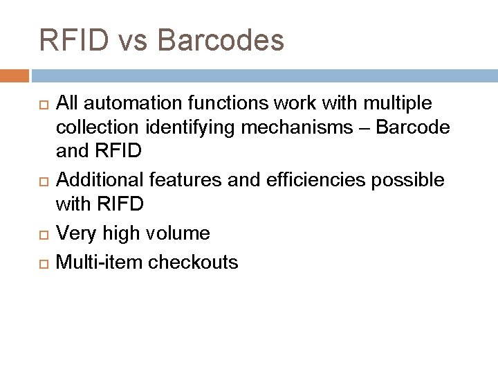 RFID vs Barcodes All automation functions work with multiple collection identifying mechanisms – Barcode