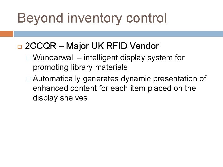 Beyond inventory control 2 CCQR – Major UK RFID Vendor � Wundarwall – intelligent