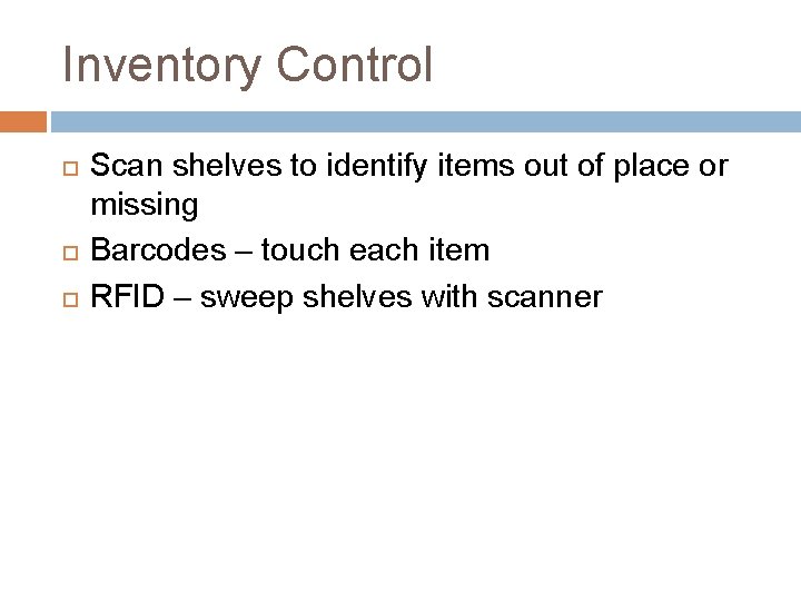 Inventory Control Scan shelves to identify items out of place or missing Barcodes –