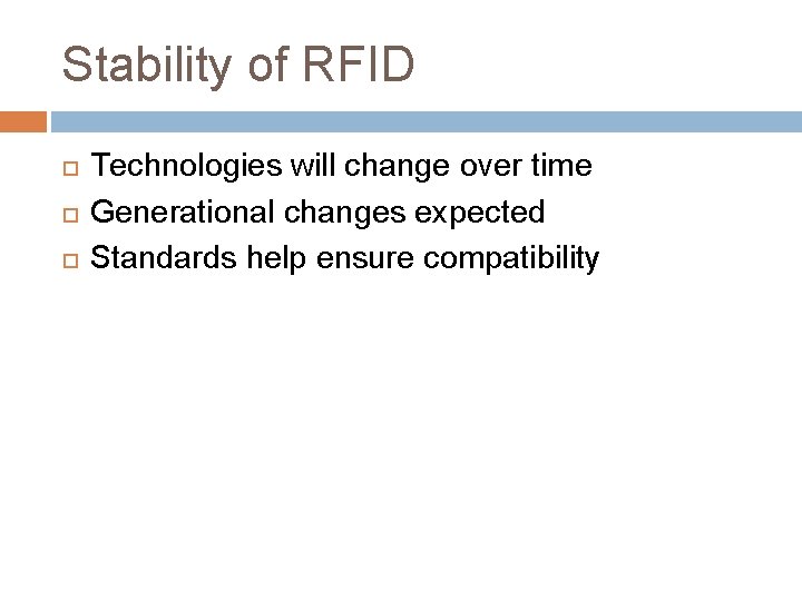 Stability of RFID Technologies will change over time Generational changes expected Standards help ensure