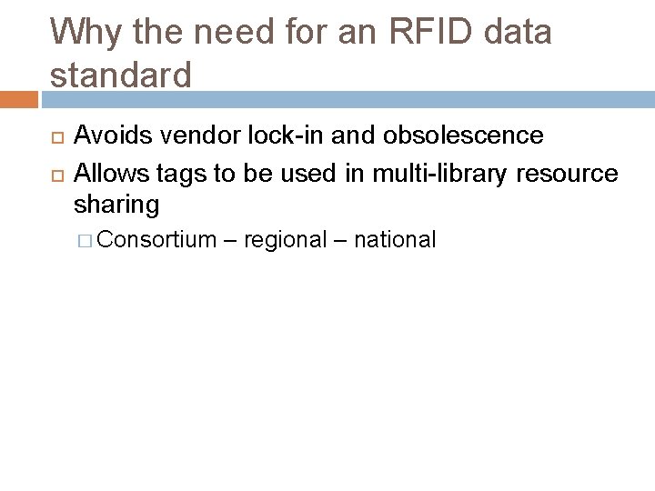 Why the need for an RFID data standard Avoids vendor lock-in and obsolescence Allows