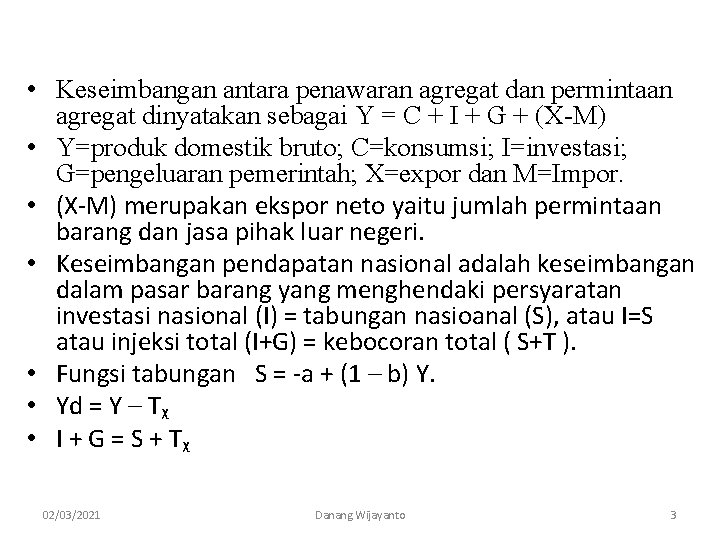  • Keseimbangan antara penawaran agregat dan permintaan agregat dinyatakan sebagai Y = C