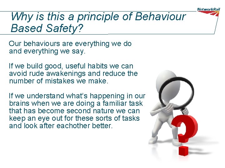 Why is this a principle of Behaviour Based Safety? Our behaviours are everything we