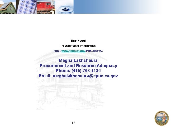 Thank you! For Additional Information: http: //www. cpuc. ca. gov/PUC/energy/ Megha Lakhchaura Procurement and