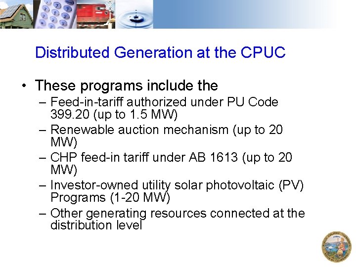 Distributed Generation at the CPUC • These programs include the – Feed-in-tariff authorized under