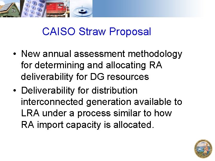 CAISO Straw Proposal • New annual assessment methodology for determining and allocating RA deliverability