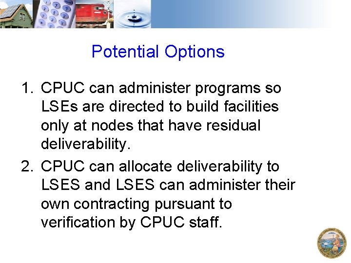 Potential Options 1. CPUC can administer programs so LSEs are directed to build facilities