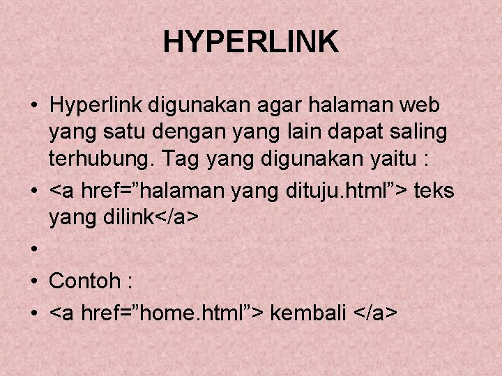 HYPERLINK • Hyperlink digunakan agar halaman web yang satu dengan yang lain dapat saling