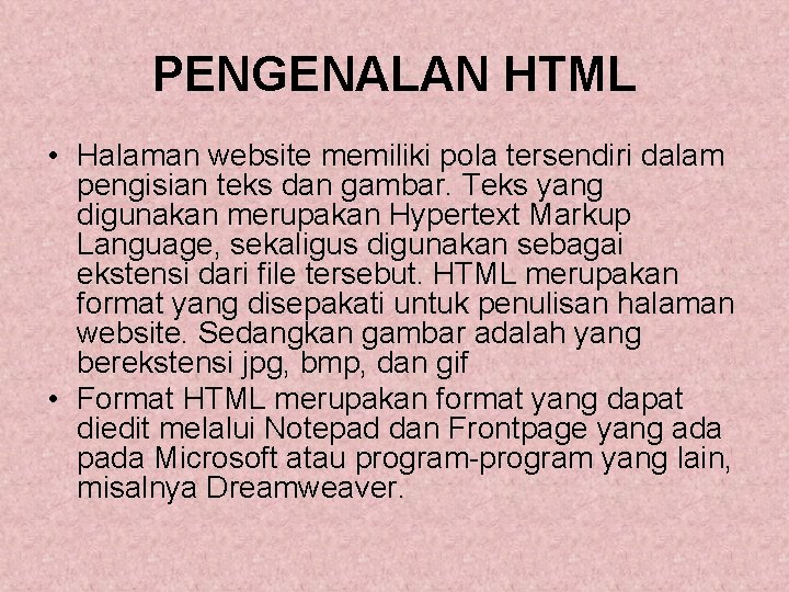 PENGENALAN HTML • Halaman website memiliki pola tersendiri dalam pengisian teks dan gambar. Teks