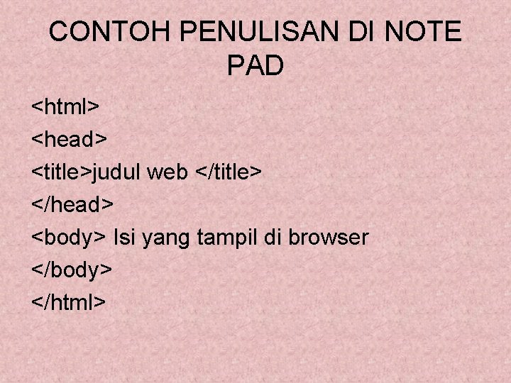 CONTOH PENULISAN DI NOTE PAD <html> <head> <title>judul web </title> </head> <body> Isi yang CONTOH PENULISAN DI NOTE PAD <html> <head> <title>judul web </title> </head> <body> Isi yang