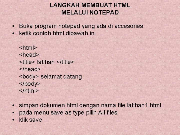 LANGKAH MEMBUAT HTML MELALUI NOTEPAD • Buka program notepad yang ada di accesories • LANGKAH MEMBUAT HTML MELALUI NOTEPAD • Buka program notepad yang ada di accesories •