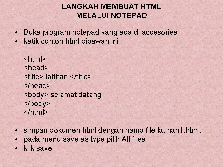 LANGKAH MEMBUAT HTML MELALUI NOTEPAD • Buka program notepad yang ada di accesories •