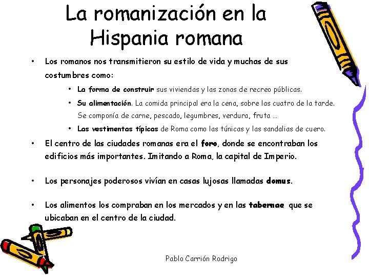 La romanización en la Hispania romana • Los romanos transmitieron su estilo de vida