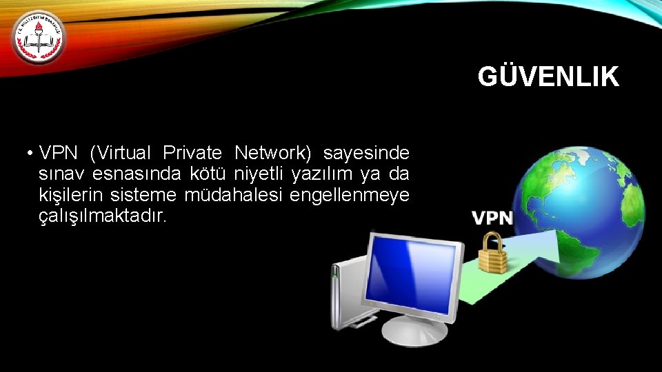 GÜVENLIK • VPN (Virtual Private Network) sayesinde sınav esnasında kötü niyetli yazılım ya da
