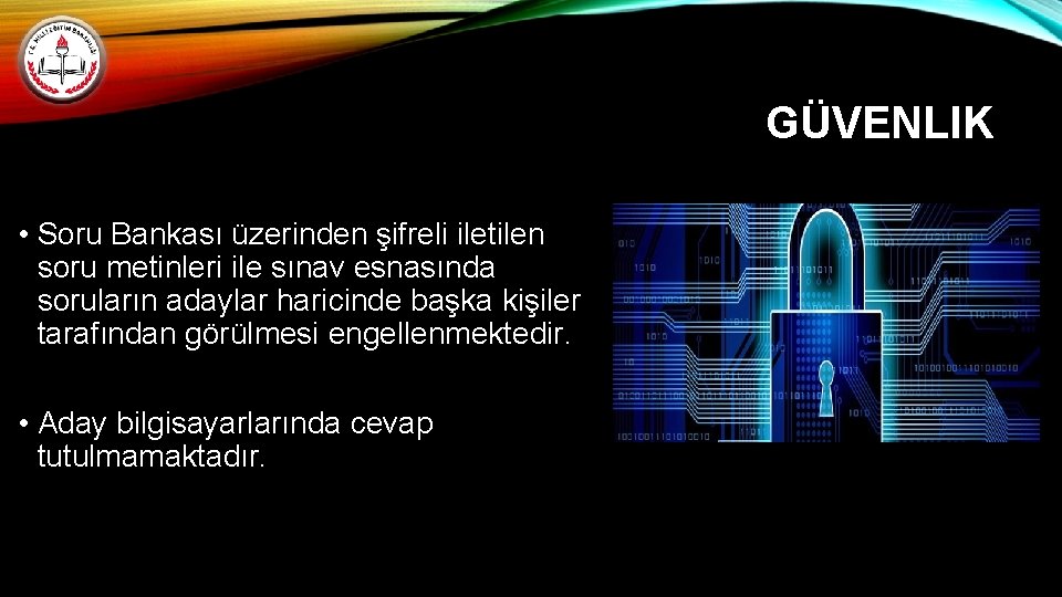 GÜVENLIK • Soru Bankası üzerinden şifreli iletilen soru metinleri ile sınav esnasında soruların adaylar