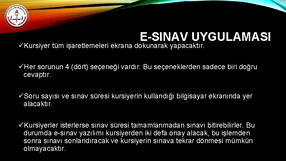 E-SINAV UYGULAMASI üKursiyer tüm işaretlemeleri ekrana dokunarak yapacaktır. üHer sorunun 4 (dört) seçeneği vardır.
