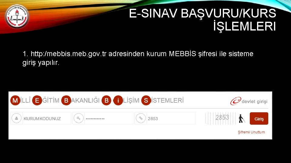 E-SINAV BAŞVURU/KURS İŞLEMLERI 1. http: /mebbis. meb. gov. tr adresinden kurum MEBBİS şifresi ile