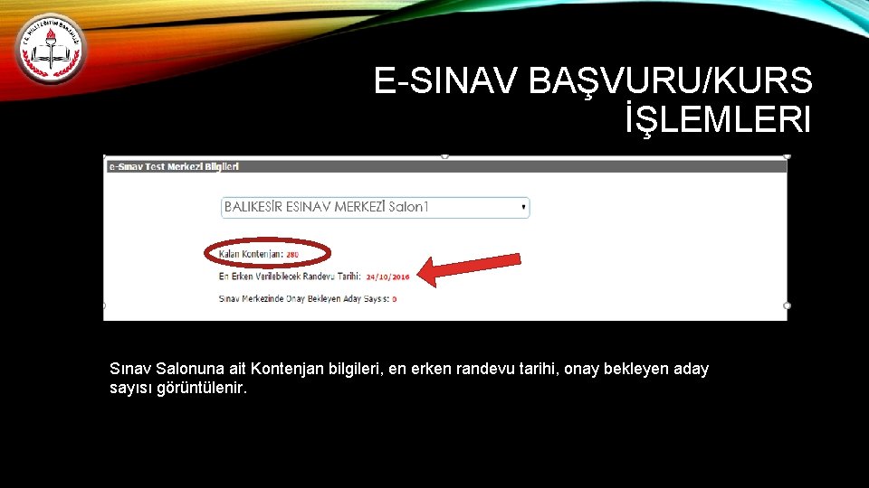 E-SINAV BAŞVURU/KURS İŞLEMLERI Sınav Salonuna ait Kontenjan bilgileri, en erken randevu tarihi, onay bekleyen