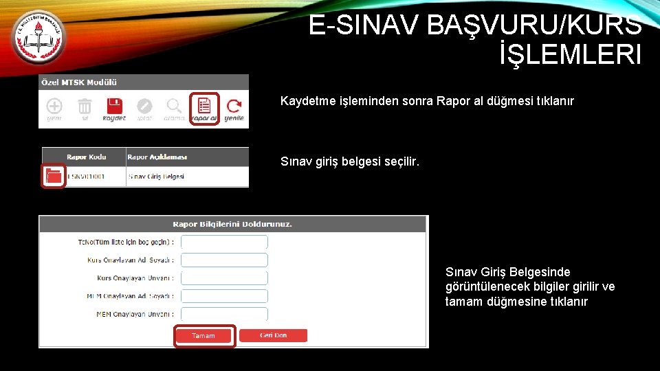 E-SINAV BAŞVURU/KURS İŞLEMLERI Kaydetme işleminden sonra Rapor al düğmesi tıklanır Sınav giriş belgesi seçilir.