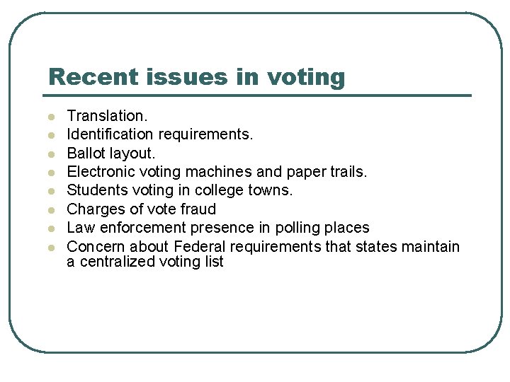 Recent issues in voting l l l l Translation. Identification requirements. Ballot layout. Electronic