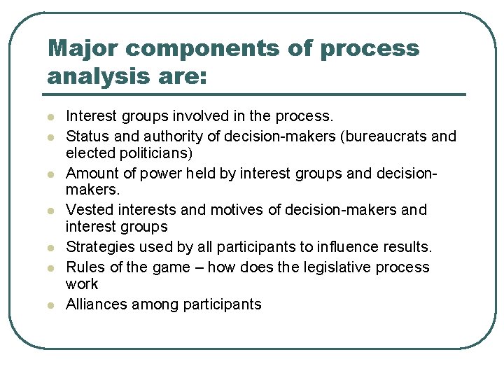 Major components of process analysis are: l l l l Interest groups involved in
