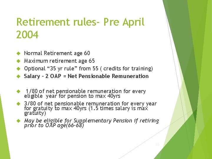 Retirement rules- Pre April 2004 Normal Retirement age 60 Maximum retirement age 65 Optional