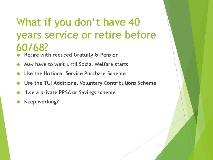 What if you don’t have 40 years service or retire before 60/68? Retire with