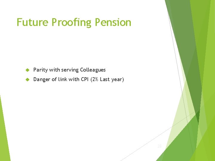 Future Proofing Pension Parity with serving Colleagues Danger of link with CPI (2% Last