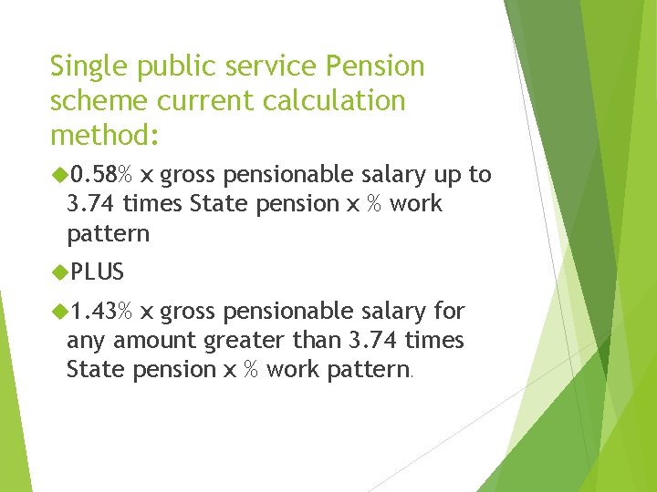 Single public service Pension scheme current calculation method: 0. 58% x gross pensionable salary