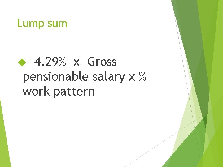 Lump sum 4. 29% x Gross pensionable salary x % work pattern 