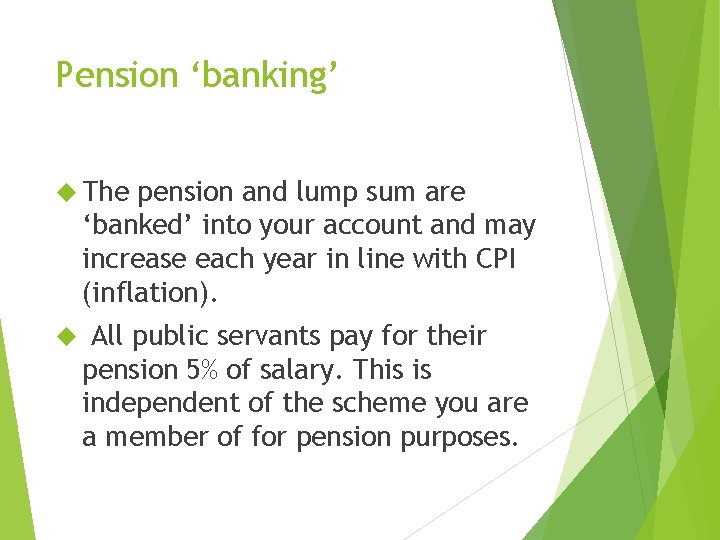 Pension ‘banking’ The pension and lump sum are ‘banked’ into your account and may