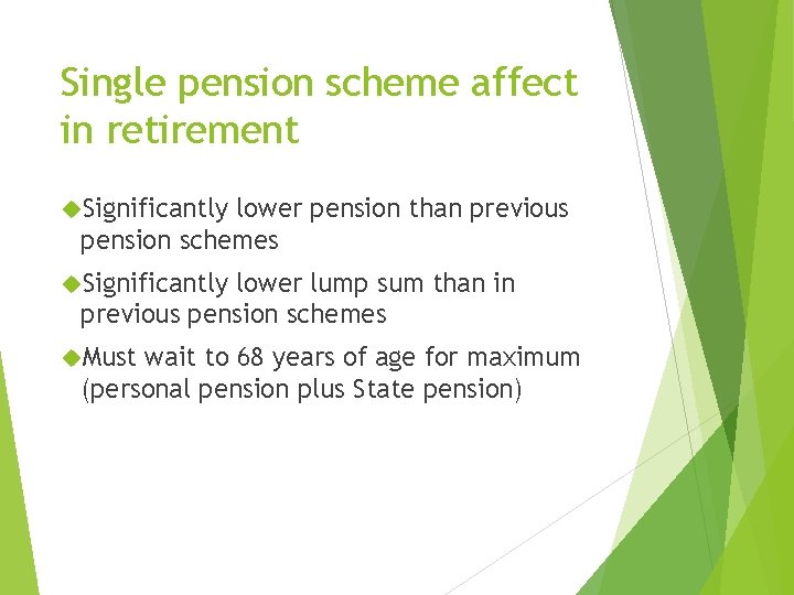 Single pension scheme affect in retirement Significantly lower pension than previous pension schemes Significantly