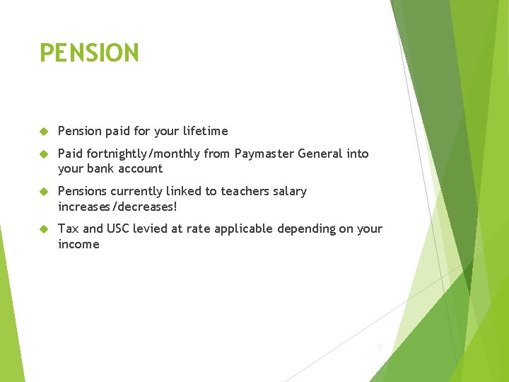 PENSION Pension paid for your lifetime Paid fortnightly/monthly from Paymaster General into your bank