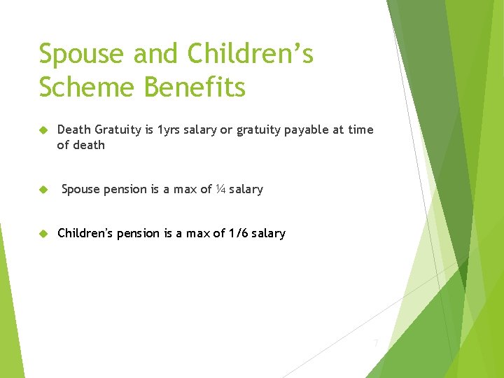 Spouse and Children’s Scheme Benefits Death Gratuity is 1 yrs salary or gratuity payable