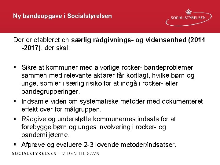 Ny bandeopgave i Socialstyrelsen Der er etableret en særlig rådgivnings- og vidensenhed (2014 -2017),