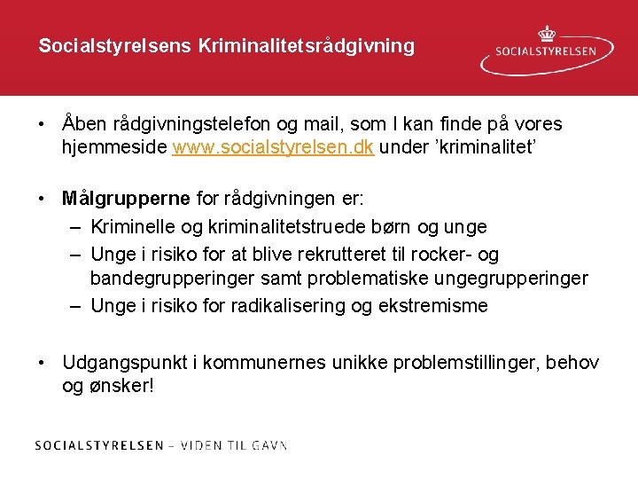 Socialstyrelsens Kriminalitetsrådgivning • Åben rådgivningstelefon og mail, som I kan finde på vores hjemmeside