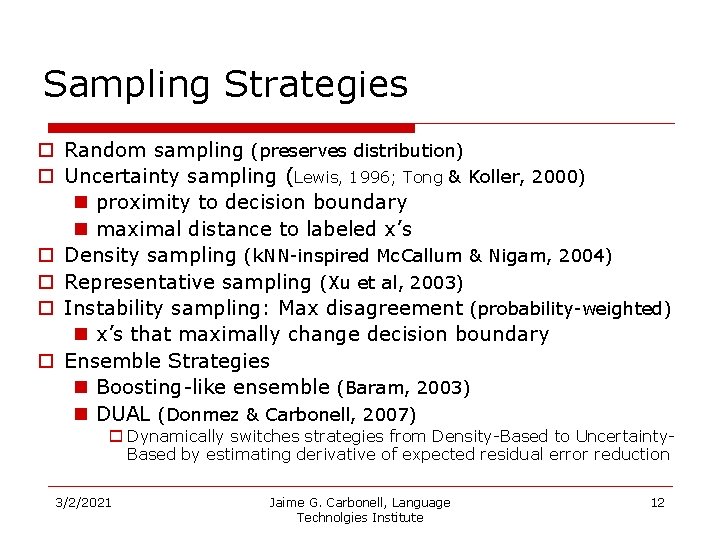 Sampling Strategies o Random sampling (preserves distribution) o Uncertainty sampling (Lewis, 1996; Tong &