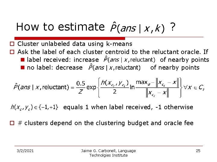 How to estimate ? o Cluster unlabeled data using k-means o Ask the label