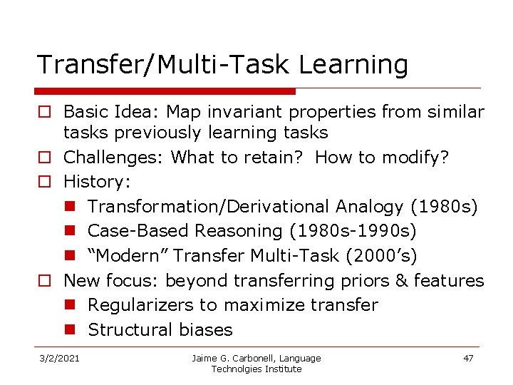 Transfer/Multi-Task Learning o Basic Idea: Map invariant properties from similar tasks previously learning tasks