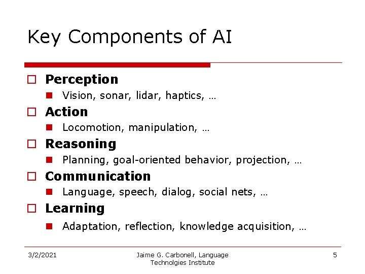 Key Components of AI o Perception n Vision, sonar, lidar, haptics, … o Action