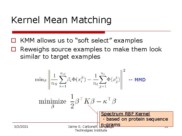 Kernel Mean Matching o KMM allows us to “soft select” examples o Reweighs source