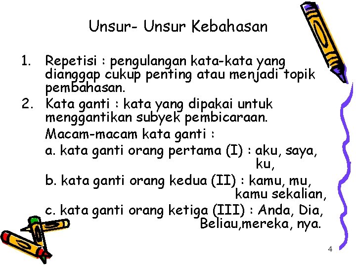 Unsur- Unsur Kebahasan 1. Repetisi : pengulangan kata-kata yang dianggap cukup penting atau menjadi